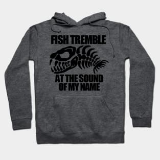 Fish Tremble at the Sound of my Name Hoodie